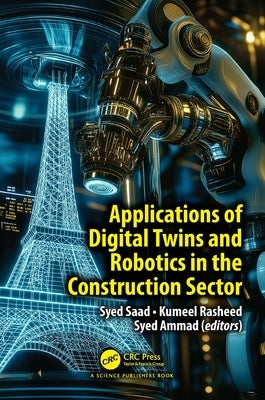 Applications of Digital Twins and Robotics in the Construction Sector by Saad, Syed