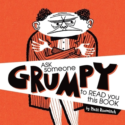 Ask Someone Grumpy to Read You This Book by Roemisch, Matt