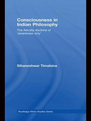 Consciousness in Indian Philosophy: The Advaita Doctrine of 'Awareness Only' by Timalsina, Sthaneshwar