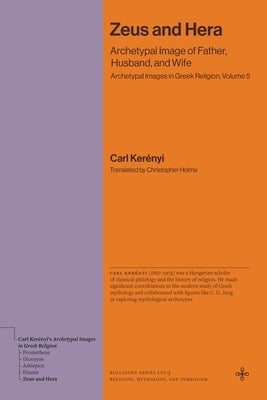 Zeus and Hera: Archetypal Image of Father, Husband, and Wife (Archetypal Images in Greek Religion, Volume 5) by Kerényi, Carl