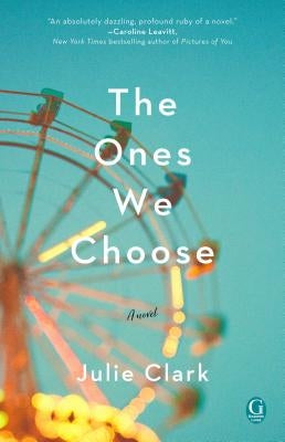 The Ones We Choose by Clark, Julie