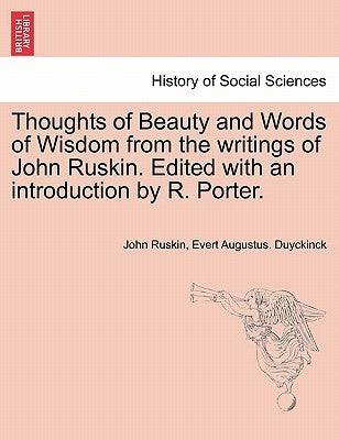 Thoughts of Beauty and Words of Wisdom from the Writings of John Ruskin. Edited with an Introduction by R. Porter. by Ruskin, John