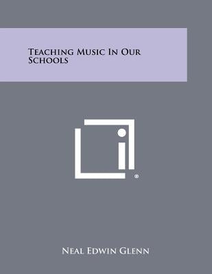Teaching Music in Our Schools by Glenn, Neal Edwin
