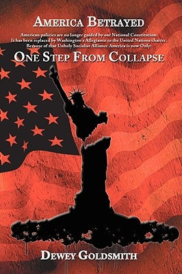 America Betrayed: One Step From Collapse by Goldsmith, Dewey