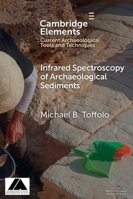 Infrared Spectroscopy of Archaeological Sediments by Toffolo, Michael B.