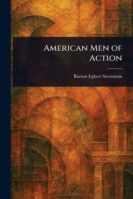 American Men of Action by Stevenson, Burton Egbert