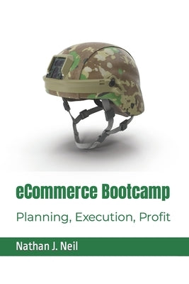 eCommerce Bootcamp: Planning, Execution, Profit by Neil, Nathan J.
