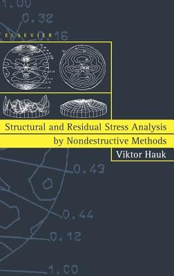 Structural and Residual Stress Analysis by Nondestructive Methods: Evaluation - Application - Assessment by Hauk, V.