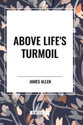 Above Life's Turmoil by Allen, James