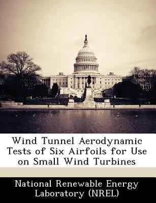 Wind Tunnel Aerodynamic Tests of Six Airfoils for Use on Small Wind Turbines by 