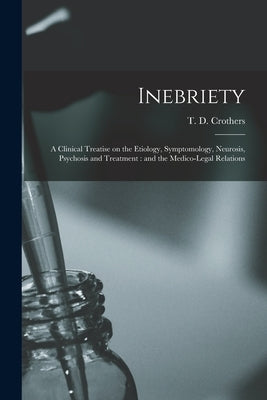 Inebriety: a Clinical Treatise on the Etiology, Symptomology, Neurosis, Psychosis and Treatment: and the Medico-legal Relations by Crothers, T. D. (Thomas Davison) 184