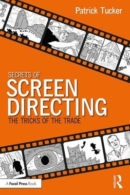 Secrets of Screen Directing: The Tricks of the Trade by Tucker, Patrick