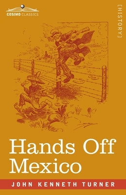 Hands Off Mexico by Turner, John Kenneth