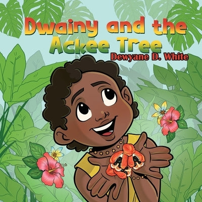 Dwainy and the Ackee Tree by White, Dewyane D.