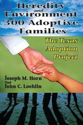 Heredity and Environment in 300 Adoptive Families: The Texas Adoption Project by Horn, Joseph