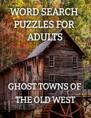 Word Search Puzzles for Adults: Ghost Towns of the Old West: Ghost Towns Volume 1 by Parrish, Kyla