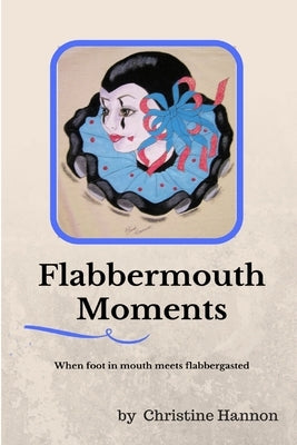 Flabbermouth Moments by Hannon, Christine