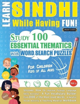 Learn Sindhi While Having Fun! - For Children: Kids of All Ages - Study 100 Essential Thematics with Word Search Puzzles - Vol.1 by Linguas Classics