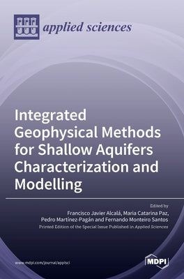 Integrated Geophysical Methods for Shallow Aquifers Characterization and Modelling by Javier Alcal´a, Francisco