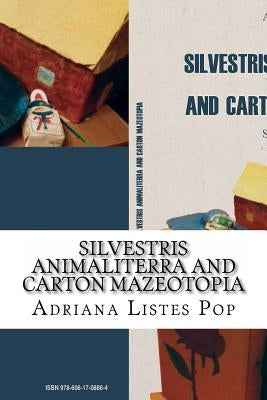 Silvestris Animaliterra and Carton Mazeotopia: Short Stories by Listes Pop, Adriana Dana