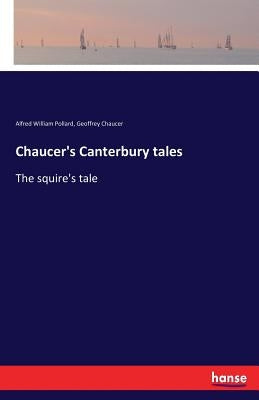 Chaucer's Canterbury tales: The squire's tale by Pollard, Alfred William