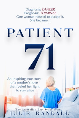 Patient 71: An Inspiring True Story of a Mother's Love That Fueled Her Fight to Stay Alive by Randall, Julie
