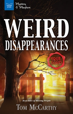 Weird Disappearances: Real Tales of Missing People by McCarthy, Tom