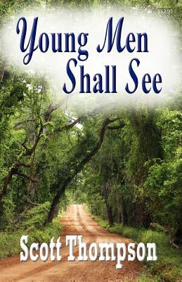 Young Men Shall See by Thompson, Scott