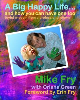 A Big Happy Life... and how you can have one too! by Green, Oriana