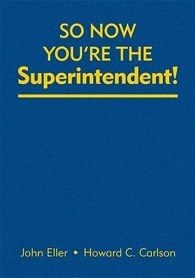 So Now You′re the Superintendent! by Eller, John F.