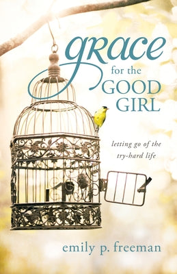 Grace for the Good Girl by Freeman, Emily P.