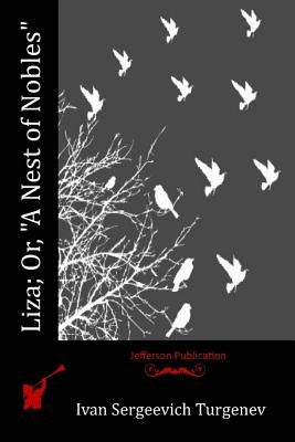 Liza; Or, "A Nest of Nobles" by Turgenev, Ivan Sergeevich
