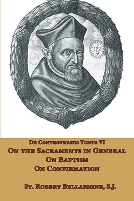On the Sacraments in General, Baptism, and Confirmation by Grant, Ryan