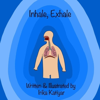 Inhale, Exhale: Respiratory System for Kids by Katiyar, Irika