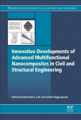 Innovative Developments of Advanced Multifunctional Nanocomposites in Civil and Structural Engineering by Loh, Kenneth