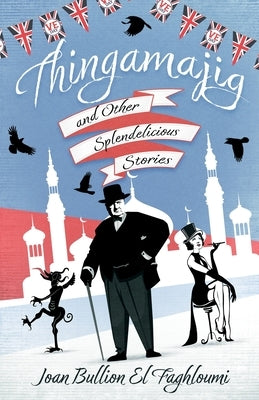 Thingamajig and Other Splendelicious Stories by El Faghloumi, Joan Bullion