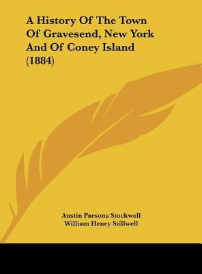 A History of the Town of Gravesend, New York and of Coney Island (1884) by Stockwell, Austin Parsons