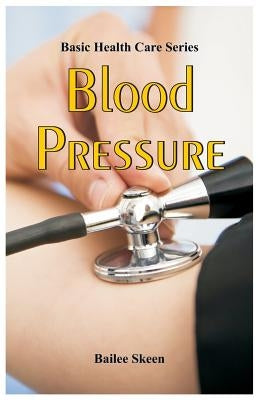 Basic Health Care Series: Blood Pressure by Skeen, Bailee