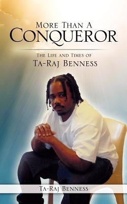 More Than A Conqueror The Life and Times of Ta-Raj Benness by Benness, Ta-Raj