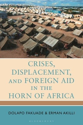 Crises, Displacement, and Foreign Aid in the Horn of Africa by Fakuade, Dolapo