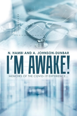 I'm Awake!: Memoirs of the Covid-19 Experience... by Hambi, N.