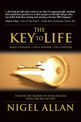 The Key To Life: Born a winner, live a winner, die a winner by Allan, Nigel