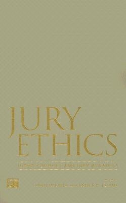 Jury Ethics: Juror Conduct and Jury Dynamics by Kleinig, John