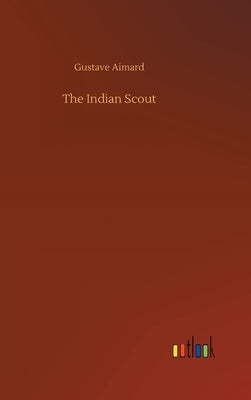 The Indian Scout by Aimard, Gustave