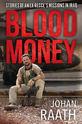 Blood Money: Stories of an Ex-Recce's Missions in Iraq by Raath, Johan
