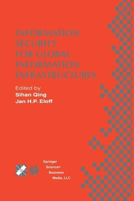 Information Security for Global Information Infrastructures: Ifip Tc11 Sixteenth Annual Working Conference on Information Security August 22-24, 2000, by Sihan Qing