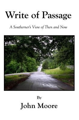 Write Of Passage: A Southerner's View of Then and Now by Moore, John