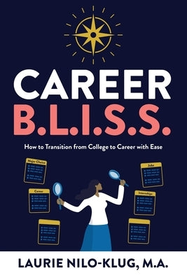 Career B. L. I. S. S.: How to Transition from College to Career with Ease by Nilo-Klug M. a., Laurie