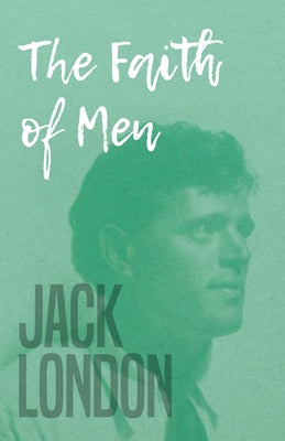 The Faith of Men by London, Jack