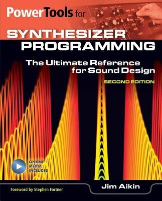 Power Tools for Synthesizer Programming: The Ultimate Reference for Sound Design by Aikin, Jim
